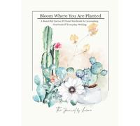 Bloom Where You Are Planted: A Beautiful Cactus & Floral Notebook for Journaling, Gratitude & Everyday Writing