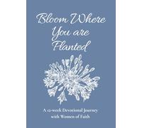 Bloom Where You are Planted (Gift Edition): A 12-Week Devotional Journey with Women of Faith