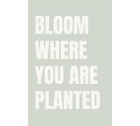 Bloom Where You Are Planted: Lined Notebook for Women | Growth and Resilience Notebook for the Woman Thriving in Her Current Season | 110 Pages | 6x9