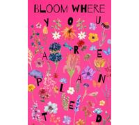 Bloom Where You Are Planted: Pink Floral Gift Notebook Journal for Women, Friends, Sisters, Mothers, Grandmothers & Co-workers, 120 Pages, Illustrated Edition