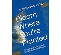 Bloom Where You’re Planted: An April Devotional Journal for Faith, Reflection & Growth