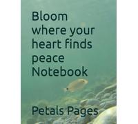 Bloom where your heart finds peace Notebook