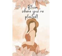 Bloom Where You're Planted: An Inspirational 120-pages Lined Journal for Self-reflection