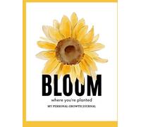 Bloom Where You're Planted: Personal Growth Journal
