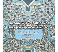 bloom with confidence.: Self-Love Colouring Book (Affirmation and mindfulness series)