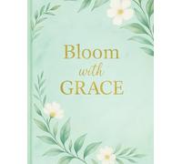 Bloom with Grace: A Daily Affirmation Journal for Mindfulness and Positivity