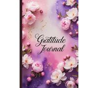 Bloom with Grace: A Floral Gratitude Journal for Women: A Beautiful Daily Diary to Embrace Self-Love, Positivity, and Peace
