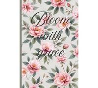 Bloom with grace: A floral journal designed to inspire confidence, self-love and daily reflection. Write your thoughts with grace and elegance.