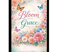 Bloom With Grace: A Floral Lined Notebook for Journaling, Notes, and Inspiration