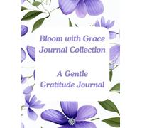 Bloom with Grace: A Gentle Gratitude Journal