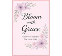 Bloom with Grace: Cute Floral Journal for Daily Notes, Gratitude, and Inspiration