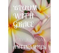 BLOOM WITH GRACE: DAILY JOURNAL