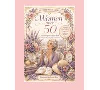 Bloom With Grace: Women Over 50: An Affirmation Coloring Book Celebrating Wisdom, Confidence, Self-Love & Relaxation | 50 Inspiring Coloring Pages for Stress Relief, Mindfulness & Creative Joy