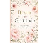 Bloom with Gratitude: 17-W uided Journal for Overthinking and Stress Relief with Daily Prompts, Weekly Reflection and Self-Love Practice