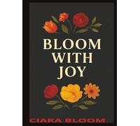 BLOOM WITH JOY (The Bloom Trilogy -Bloom with Joy,Peace and Courage)