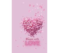 Bloom with Love: A Cute Floral Notebook for Women & Girls | Romantic Aesthetic Journal for Daily Writing, Self-Love & Gift Giving | 6x9 Inch, 100 Pages