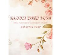 Bloom With Love: Cute Flowers & Inspiring Words Coloring Book