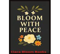 BLOOM WITH PEACE (The Bloom Trilogy -Bloom with Joy,Peace and Courage)