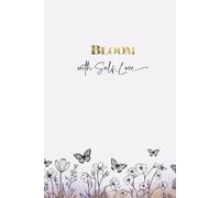 Bloom with Self-Love: A Lined Journal for Reflection, Manifestation & Growth | Hardcover Notebook for Mindfulness, Gratitude & Manifestation.