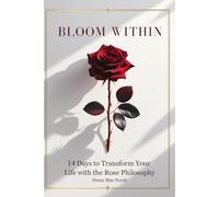 BLOOM WITHIN: 14 Days to Transform Your Life with the Rose Philosophy