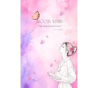 Bloom Within: A 135 Pages Guided Gratitude and Reflection Journal for Women Seeking Joy, Confidence, and Inner Calm I Gift for Valentine's Day, Women's Day, Daughter's Birthday