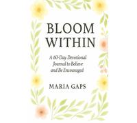 Bloom Within, a 60-Day Devotional Journal To Believe And Be Encouraged (Soul Flourish Devotionals and Journals)