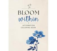 Bloom Within: A Creative Affirmation Coloring Book for Inner Growth, Confidence & Self-Expression for Women