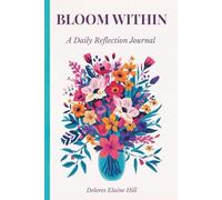 Bloom Within: A Daily Reflection Journal | Floral Empowerment Notebook for Self-Growth, Gratitude & Personal Development: A Floral 6x9 156 Page Lined ... For Confidence, Healing, and Personal Growth