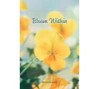 Bloom Within: A Gentle Space for Your Thoughts, Goals and Inspirations | 6 x 9 | 110 Lined Pages | Space For Date and Notes