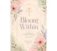 Bloom Within -: A Journal for Growth, Healing & Gratitude