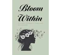 Bloom Within: A Journal for Self-Reflection, Gratitude and Personal Growth