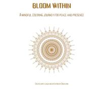 Bloom Within: A mindful coloring journey for peace and presence