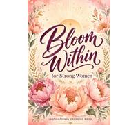 Bloom Within for Strong Women: Inspirational Quotes Coloring Book for Adults - 25 Empowering Designs for Relaxation, Mindfulness and Anxiety Relief | A Relaxing Gift for Women