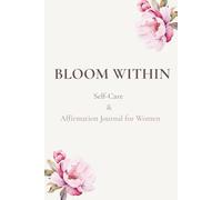 BLOOM WITHIN: Self-Care & Affirmation Journal for Women