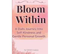 Bloom within: Self-Love Journal for Women: A Self Care, Self Help & Self Growth Workbook for Building Self Esteem, Personal Healing, and Daily Self-Discovery