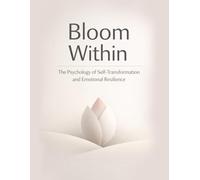 Bloom Within: The Psychology of Self-Transformation and Emotional Resilience