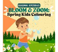 Bloom & Zoom : Springtime Kids: Children's Colouring Book (Seasonal Scribbles Collection)