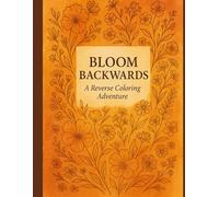 BloomBackwards: 50 Warm-Toned Watercolor Gardens to Outline, Doodle & Stress Releif (8.5″×11″ Reverse Coloring Book)