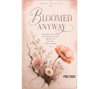 Bloomed Anyway ...for the hearts that broke, the souls that survived, and the ones who chose to bloom anyway