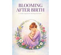 Blooming After Birth: A Gentle Companion for the Postpartum Season (Blooming Where You Are)