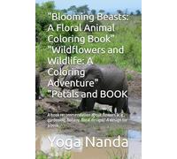 "Blooming Beasts: A Floral Animal Coloring Book" "Wildflowers and Wildlife: A Coloring Adventure" "Petals and BOOK: A book recommendation about ... botany, floral design)? A design for a book