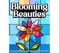 Blooming Beauties: Flowers Stained glass coloring book for Adults and kids