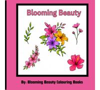 Blooming Beauty: A Flower Colouring Book With 27 Beautiful Floral Designs For All Ages