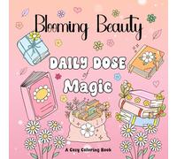 Blooming Beauty: Daily Dose of Magic Coloring Book for Adults, Teens and Kids - Flowers Edition: Simple and Big Designs for Relaxation Featuring ... Cozy Coloring Books for Adults and Teens)