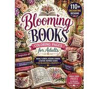 Blooming Books Coloring Pages for Adults: 110+ Beautiful Designs of Flowers, Reading Corners & Nature-Inspired Scenes | Perfect for Relaxation and ... for Adults Designed for Comfort and Joy)