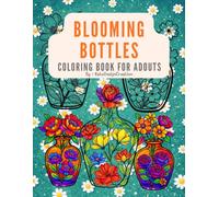 Blooming Bottles Coloring Book: A Relaxing Adult Coloring Book Featuring Bold Floral Bottles, Elegant Flowers, and Stress-Relief Line Art