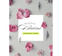 Blooming Brains: A Guided Journal for Visualization, Goal Setting, and Turning Dreams into Action