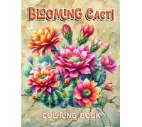 Blooming Cacti Coloring Book: Beautiful Large Desert Succulent and Cactus Designs for Adults, Seniors and Teenagers (Floral Cactus)