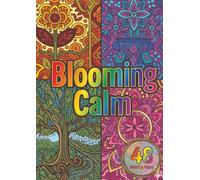Blooming Calm: A Zen Floral & Mandala Coloring Book for Stress Relief and Mindful Relaxation: Beautiful Flowers, Lotus Designs, Mandalas & Peaceful ... Seeking Calm, Creativity, and Stress Relief