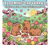 Blooming Capybaras - Niedliches Cute & Cozy Frühlingsmalbuch: Süße Capybaras, Blumen & fröhliche Frühlingsmotive zum Ausmalen für Jugendliche, Kinder & alle Tierfans